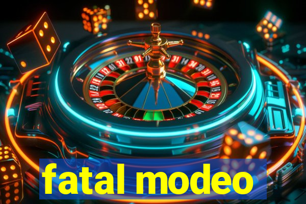 fatal modeo